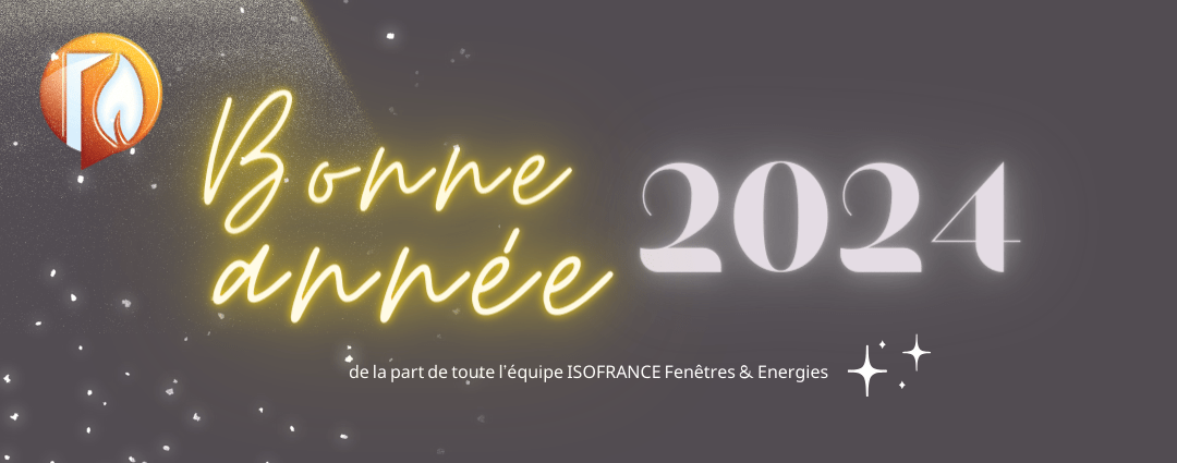 Bonne année 2024 avec ISOFRANCE Fenêtres &amp; Energies
