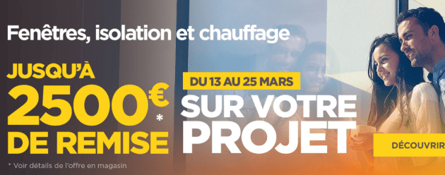 Jusqu'à 2500€ de remise sur votre projet du 13 au 25 mars 2023